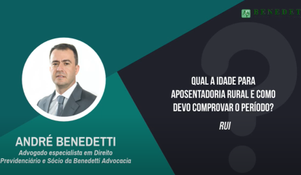 Qual a idade para a aposentadoria rural? André Benedetti responde